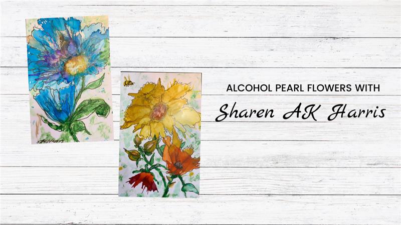 Alcohol Pearl Flowers with Sharen AK Harris