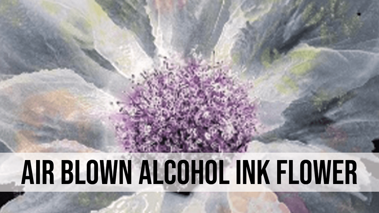 Air Blown Alcohol Ink Flower by Kimberly Langlois