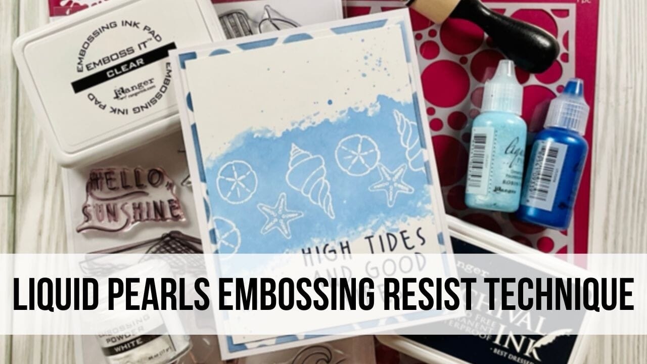Liquid Pearls Embossing Resist Technique
