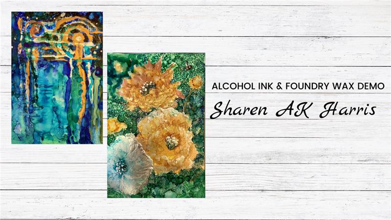 Alcohol Ink & Foundry Wax Demo With Sharen AK Harris