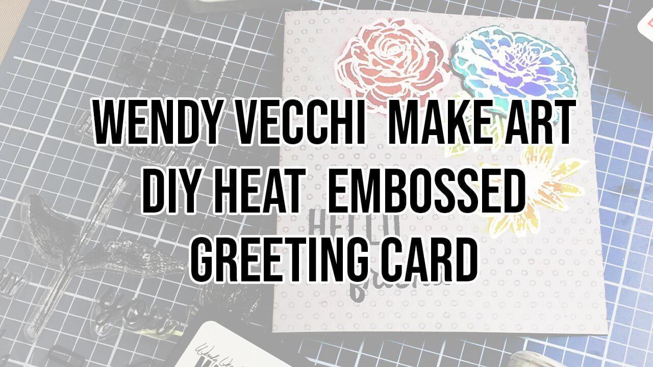 Wendy Vecchi MAKE ART DIY Heat Embossed Card Video